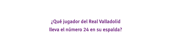 ¿Qué jugador del Real Valladolid lleva el número 24 en su espalda?